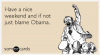 nice-weekend-blame-obama-weekend-ecards-someecards.png